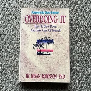 Overdoing It: How to Slow Down and Take Care of Yourself by Bryan E. Robinson